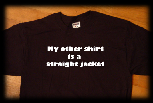 My other shirt is a straight jacket